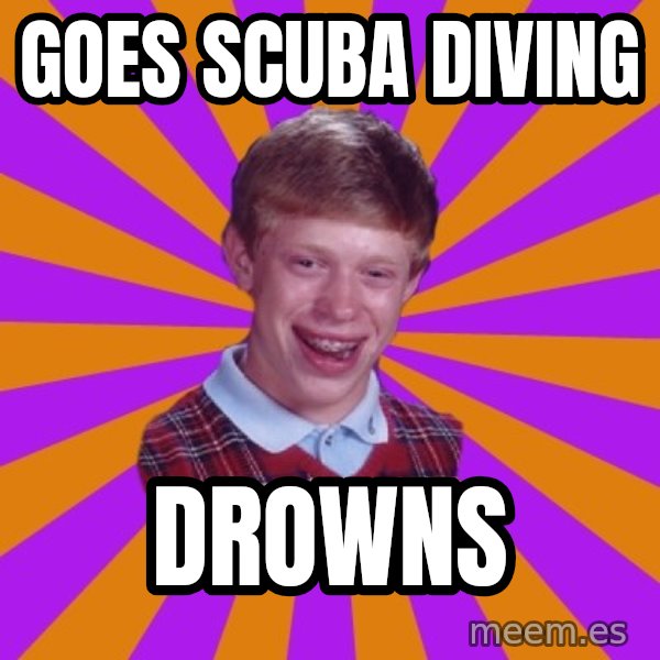 Unlucky Brian Strikes Again meme: GOES SCUBA DIVING / DROWNS