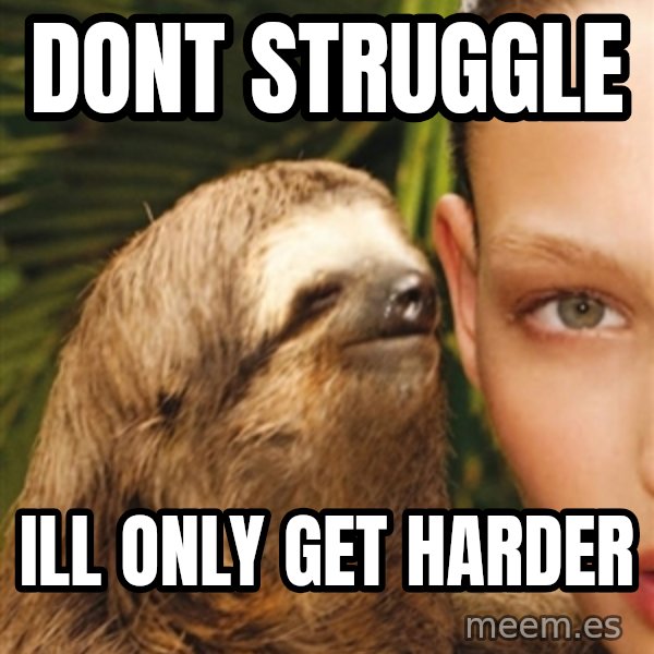 The Rape Sloth meme: dont struggle / ill only get harder