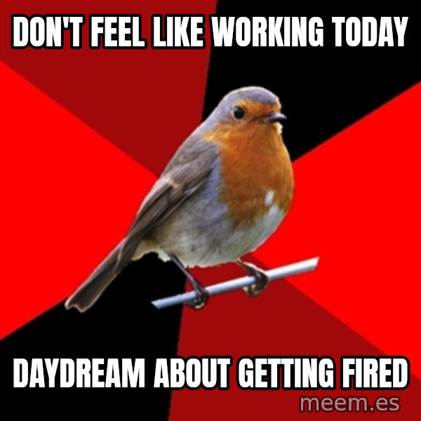 Retail Robin meme: don't feel like working today / daydream about getting fired