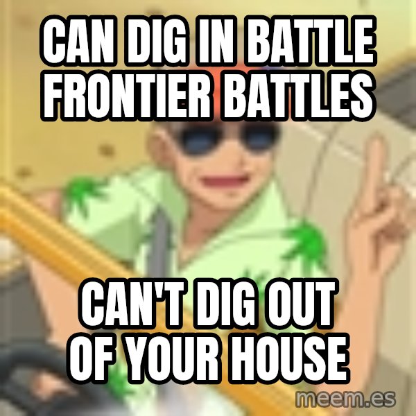 Professor Oak meme: can dig in battle frontier battles / can't dig out of your house