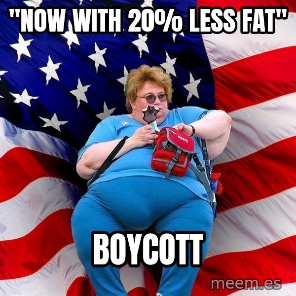 Obese American meme: "now with 20% less fat" / boycott