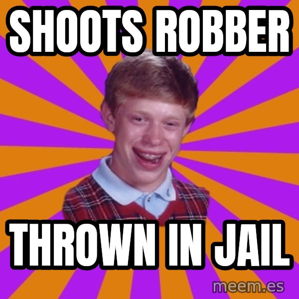 Unlucky Brian Strikes Again meme: shoots robber / thrown in jail