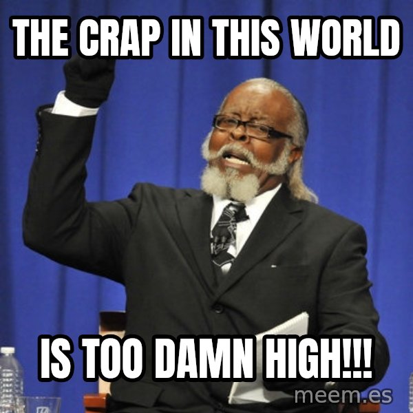 Rent Is Too Damn High meme: the crap in this world / is too damn high!!!