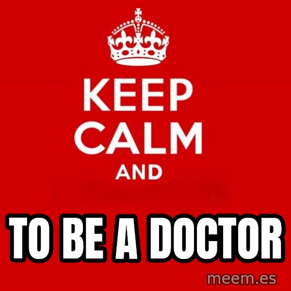 Keep Calm 2 meme: to be a doctor