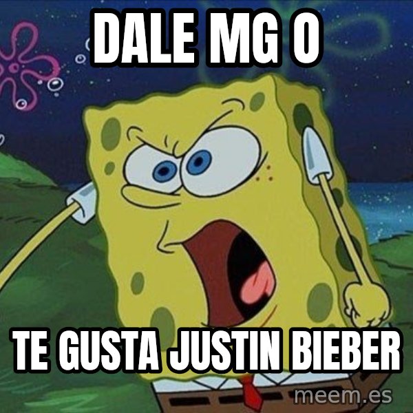 Spongebob Rage meme: dale mg o / te gusta Justin Bieber