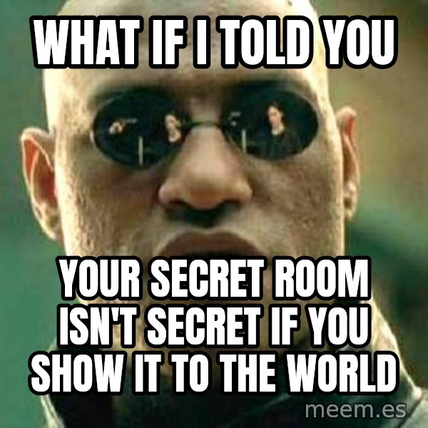 What if I told you / Matrix Morpheus meme: what if i told you / your secret room isn't secret if you show it to the world