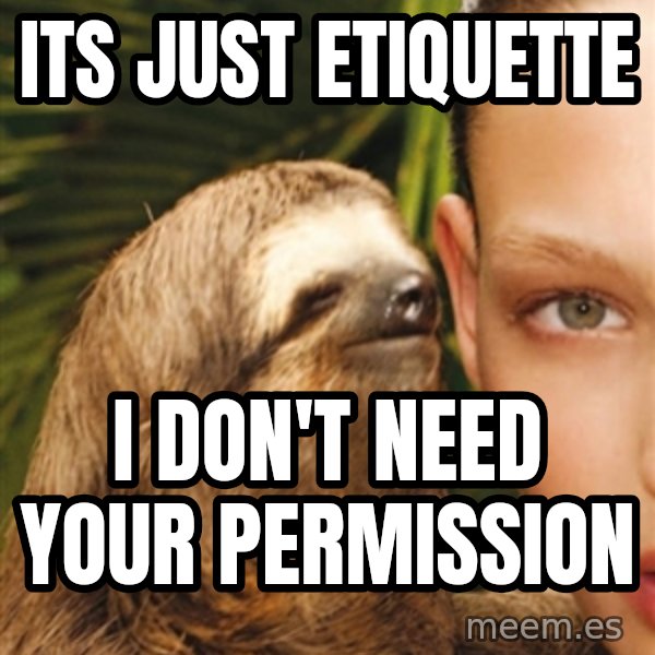 The Rape Sloth meme: ITs just etiquette / I don't need your permission