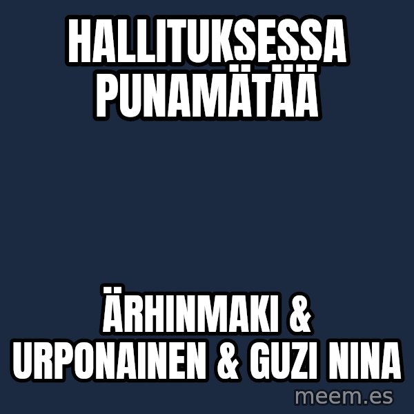 Katainen Perkele meme: hallituksessa     punamätää / Ärhinmaki  &  urponainen    &  Guzi nina