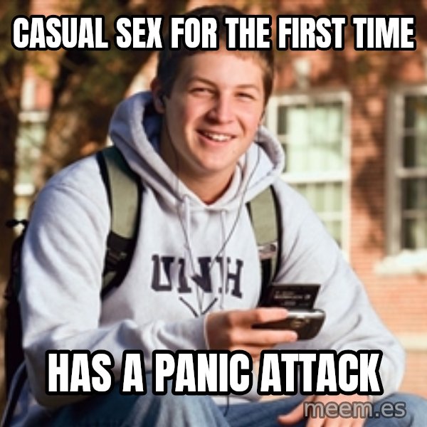 College Freshman meme: casual Sex for the First Time / Has a Panic Attack