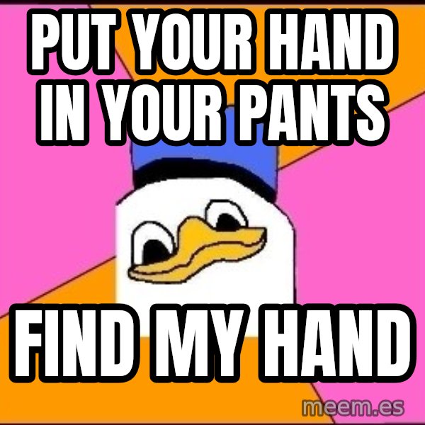 Uncle Dolan meme: Put your hand in your pants / Find my hand