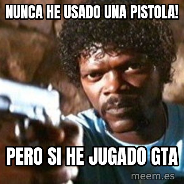 Pulp Fiction meme: nunca he usado una pistola! / pero si he jugado gta