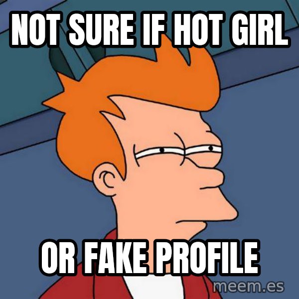 Futurama Fry meme: not sure if hot girl / or fake profile