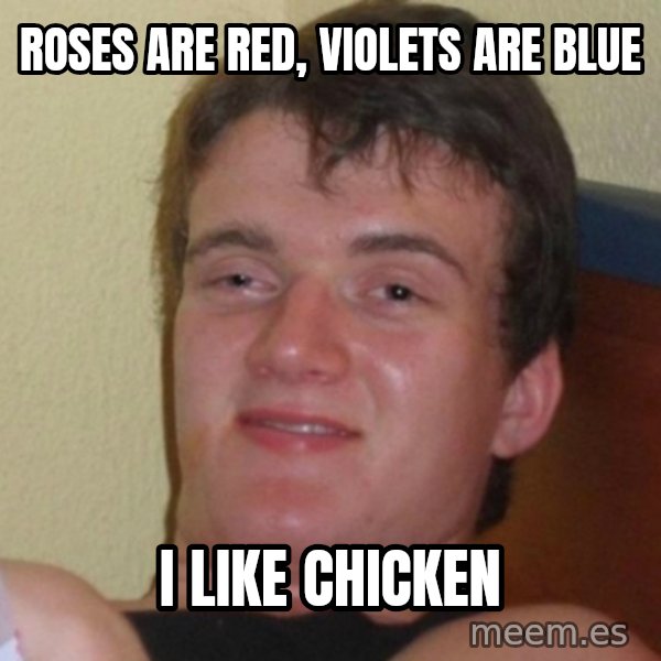 Really Stoned Guy meme: roses are red, violets are blue / i like chicken