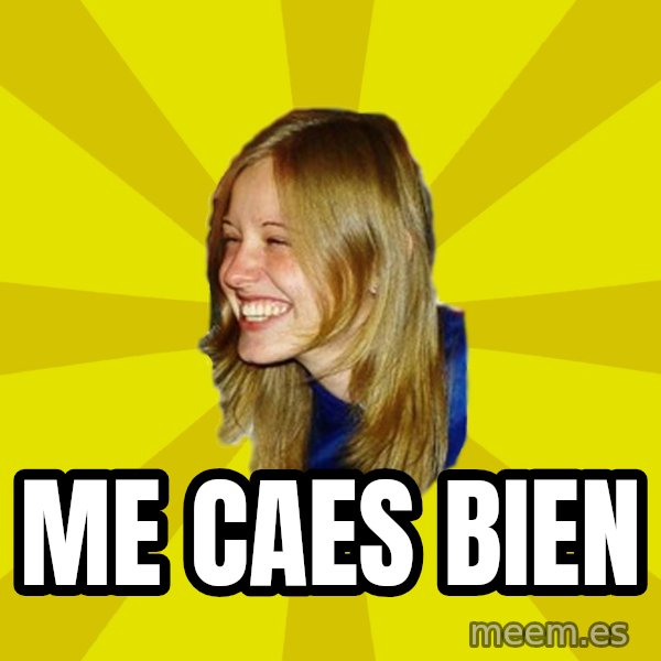 Trologirl meme: Me caes bien