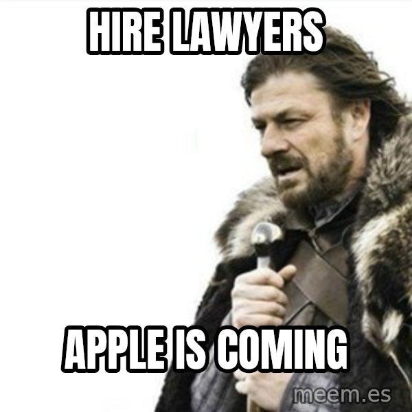 Prepare yourself meme: hire lawyers / apple is coming
