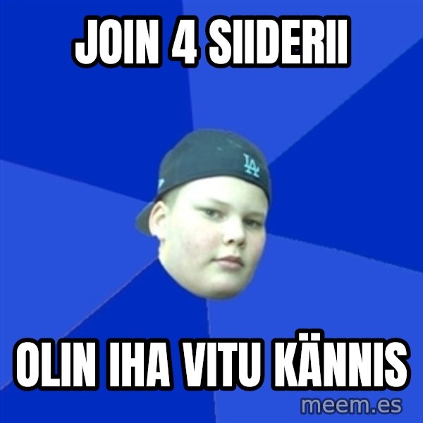 Jonnen Neuvo meme: Join 4 Siiderii / Olin iha vitu kännis