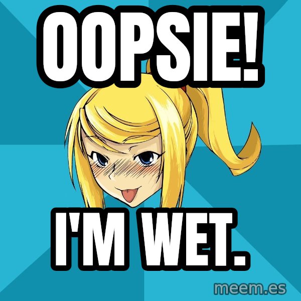 Horney Samus meme: oopsie! / I'm wet.