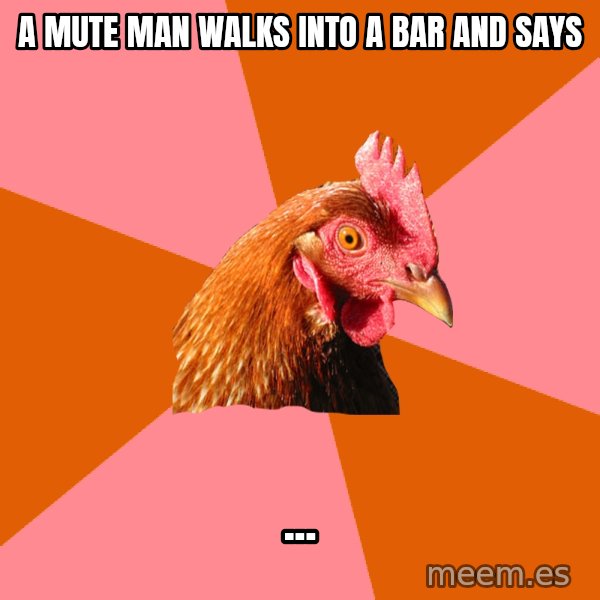 Anti Joke Chicken meme: A mute man walks into a bar and says / ...
