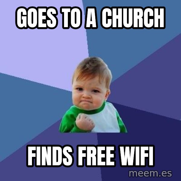 Success Kid meme: Goes TO A CHURCH / fINDS FREE WIFI