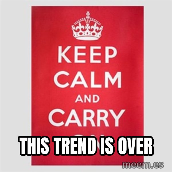 Keep Calm meme: This trend is over