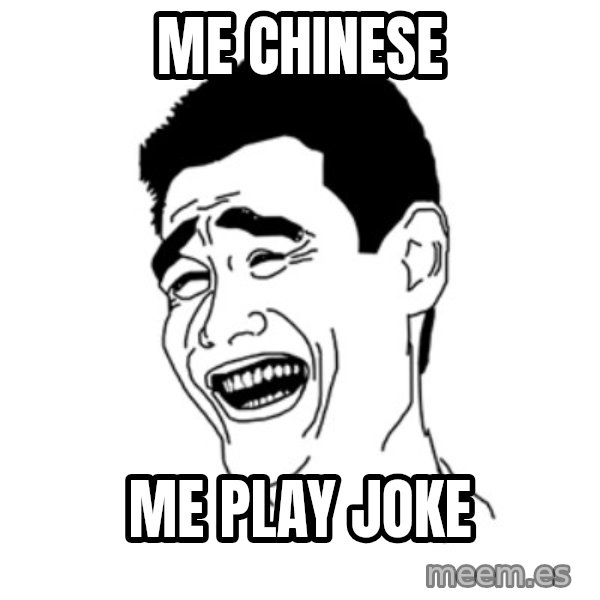 FU*CK THAT GUY meme: me chinese / me play joke