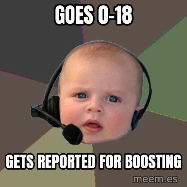 FPS N00b meme: GOES 0-18 / GETS REPORTED FOR BOOSTING