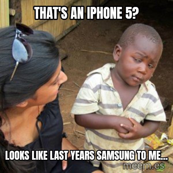 Skeptical 3rd World Kid meme: That's an IpHone 5? / Looks like last years samsung to me...