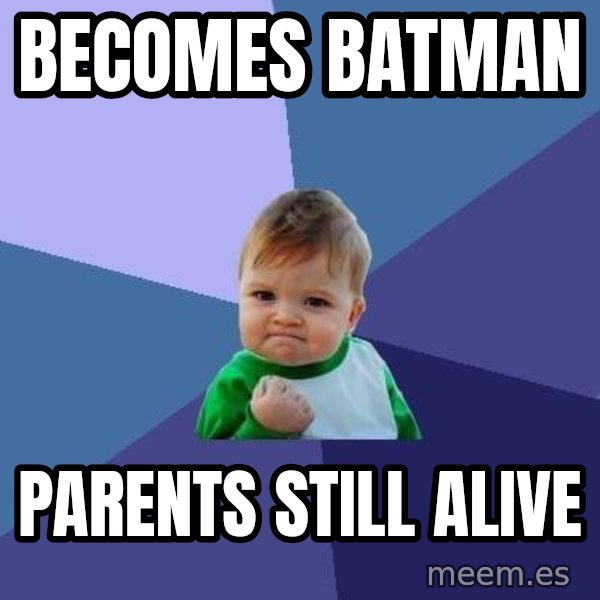 Success Kid meme: Becomes batman / parents stıll alıve