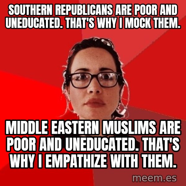 Liberal Douche Garofalo meme: southern republicans are poor and uneducated. that's why i mock them. / middle eastern muslims are poor and uneducated. that's why i empathize with them.