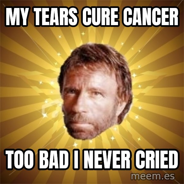 Chuck Norris Advice meme: MY tears cure cancer / too bad i never cried