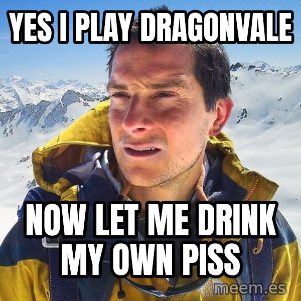 Bear Grylls Loneliness meme: Yes I play dragonvale / Now let me drink my own piss