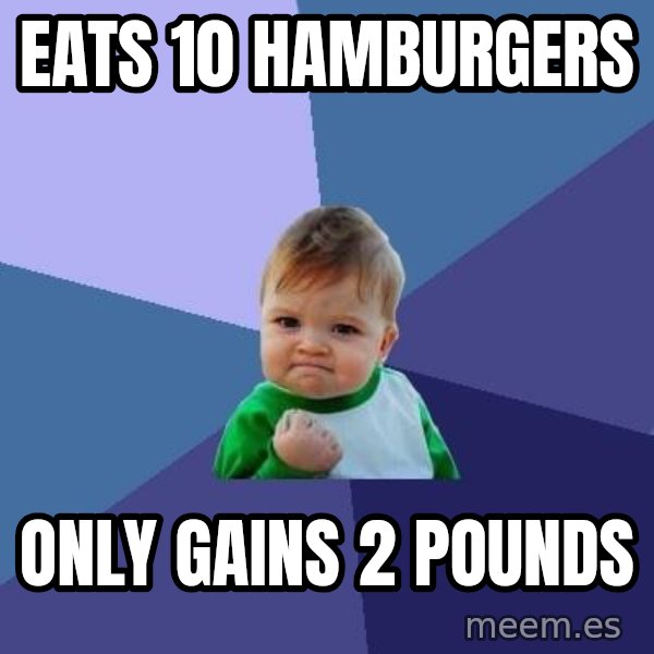 Success Kid meme: eats 10 hamburgers / only gains 2 pounds