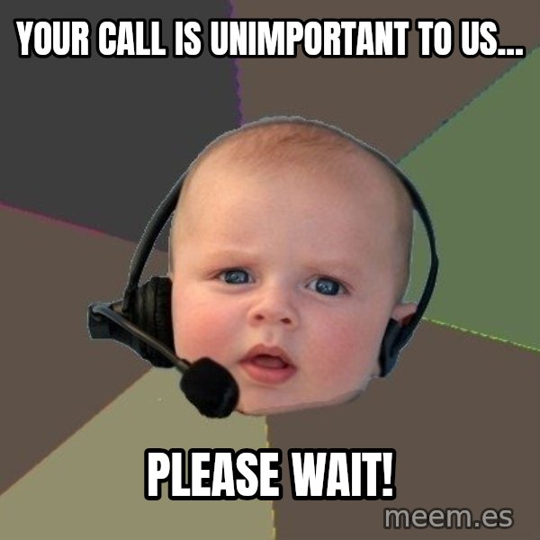 FPS N00b meme: your call is unimportant to us... / please wait!