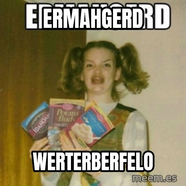 Ermahgerd meme: Ermahgerd / werterberfelo