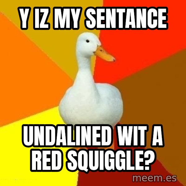 Technologically Impaired Duck meme: Y IZ MY SENTANCE / UNDALINED WIT A RED SQUIGGLE?