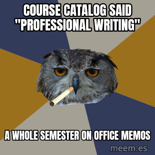 Art Student Owl meme: Course catalog said "Professional writing" / A whole semester on office memos