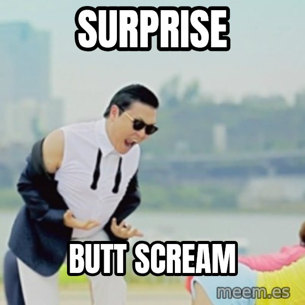 Gangnam Style meme: surprise / Butt scream