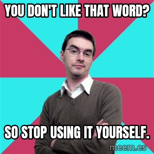 Privilege Denying Dude meme: You don't like that word? / So stop using it yourself.