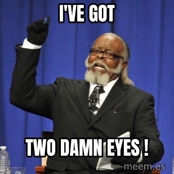 Rent Is Too Damn High meme: I've got / two damn eyes !
