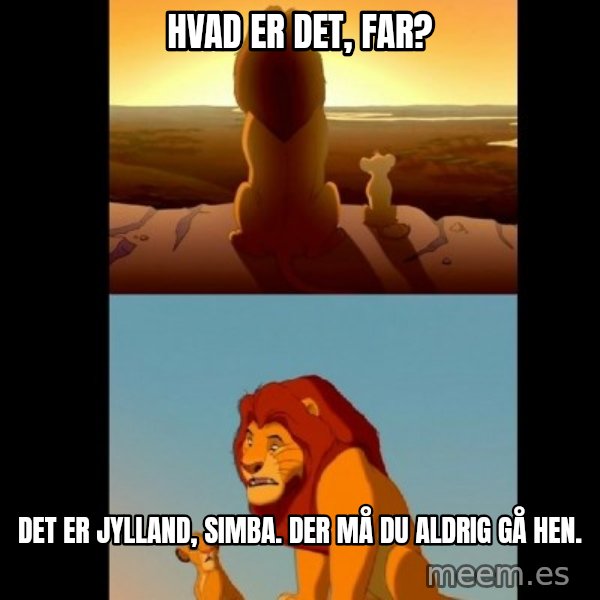 Lion King Shadowy Place meme: HVAD ER DET, FAR? / DET ER JYLLAND, SIMBA. DER MÅ DU ALDRIG GÅ HEN.