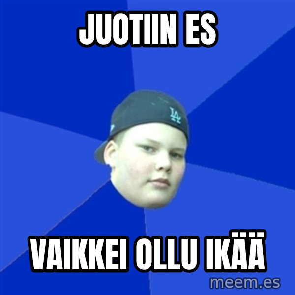 Jonnen Neuvo meme: Juotiin es / vaikkei ollu ikää