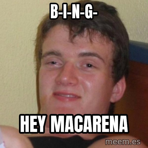 Really Stoned Guy meme: B-I-N-G- / Hey macarena