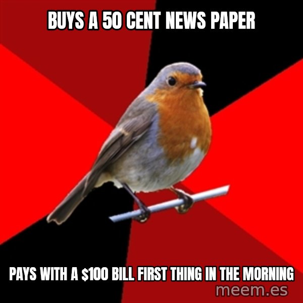 Retail Robin meme: Buys a 50 cent news paper / Pays with a $100 bill first thing in the morning