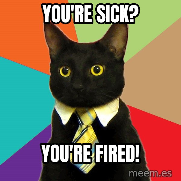 Business Cat meme: You're sick? / You're fired!