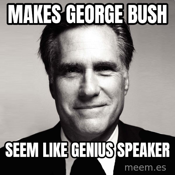 RomneyMakes.com meme: Makes George Bush / Seem Like Genius speaker