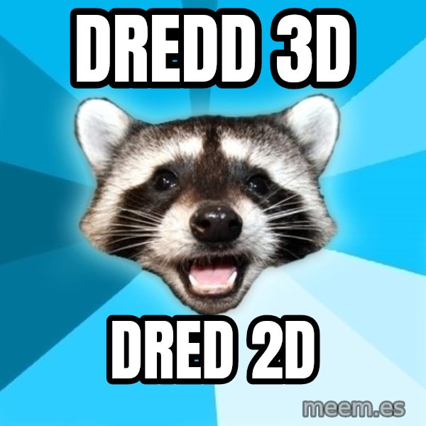 Lame Pun Coon meme: dredd 3d / dred 2d
