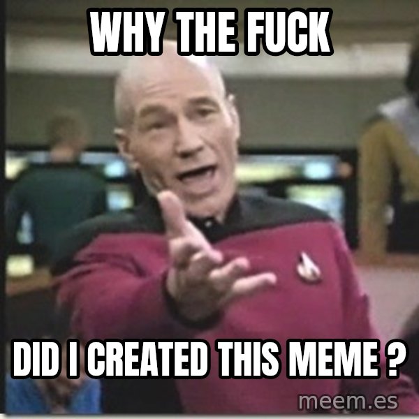 star trek wtf meme: why the fuck / did i created this meme ?