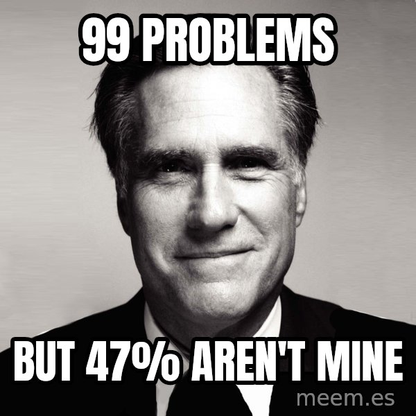 RomneyMakes.com meme: 99 problems / but 47% aren't mine