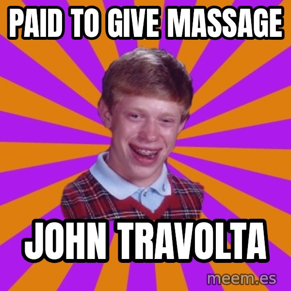 Unlucky Brian Strikes Again meme: paid to give massage / John Travolta