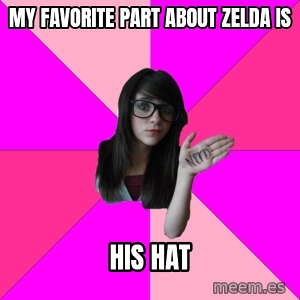 Idiot Nerd Girl meme: my favorite part about zelda is / his hat